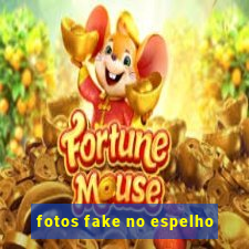 fotos fake no espelho